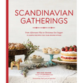 Scandinavian Gatherings: From Afternoon Fika to Christmas Eve Supper: 70 Simple Recipes for Year-Round Hygge