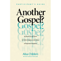 Another Gospel? Participant's Guide: Six Sessions on the Search for Truth in Response to the Claims of Progressive Christianity