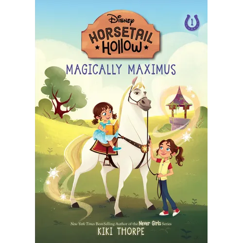 Magically Maximus: Princess Rapunzels Horse (Disneys Horsetail Hollow, Book 1)