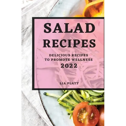 Salad Recipes 2022: Delicious Recipes to Promote Wellness
