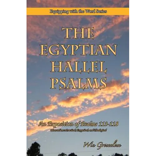 The Egyptian Hallel Psalms: An Exposition of Psalms 113-118