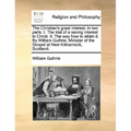 The Christian's Great Interest: In Two Parts. I. the Trial of a Saving Interest in Christ. II. the Way How to Attain It. by William Guthrie, Minister