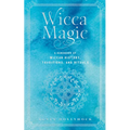 Wicca Magic: A Handbook of Wiccan History, Traditions, and Rituals