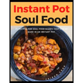 Instant Pot Soul Food: 35 Recipes For Soul Food Dishes That Can Be Made In An Instant Pot