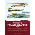 Hitler's Miracle Weapons Volume 2: The Secret History of the Rockets and Flying Craft of the Third Reich from the V-1 to the A-9 Unconventional Short-