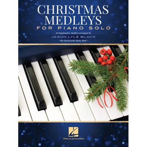 Christmas Medleys for Piano Solo: 10 Imaginative Medleys Arranged by Jason Lyle Black, the Backwards Piano Man