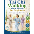 Tai Chi Walking Made Simple for Beginners: A Senior-Friendly 28-Day Program to Support Weight Loss, Arthritis Relief, Better Posture, and Pain-Free Mo