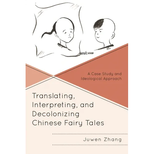Translating, Interpreting, and Decolonizing Chinese Fairy Tales: A Case Study and Ideological Approach