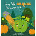 Turn Me Orange Pleaseeeee: A Story of Impatience, Living in the Moment, and the Magic of Perfect Timing