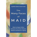 The Many Faces of MAID: What to Expect When Someone You Know Chooses Medical Assistance in Dying