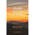 Thoughts That Come To Mind: poems to heal and nurture the soul