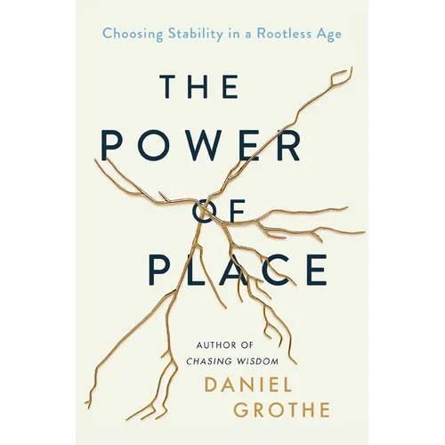 The Power of Place: Choosing Stability in a Rootless Age
