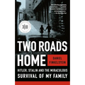 Two Roads Home: Hitler, Stalin, and the Miraculous Survival of My Family