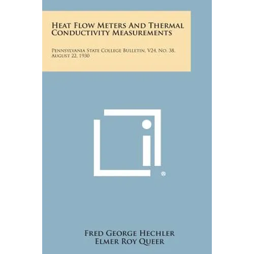 Heat Flow Meters and Thermal Conductivity Measurements: Pennsylvania State College Bulletin, V24, No. 38. August 22, 1930
