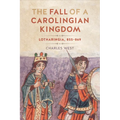 The Fall of a Carolingian Kingdom: Lotharingia 855-869