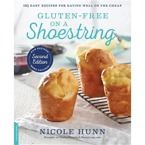 Gluten-Free on a Shoestring: 125 Easy Recipes for Eating Well on the Cheap