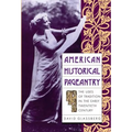 American Historical Pageantry: The Uses of Tradition in the Early Twentieth Century