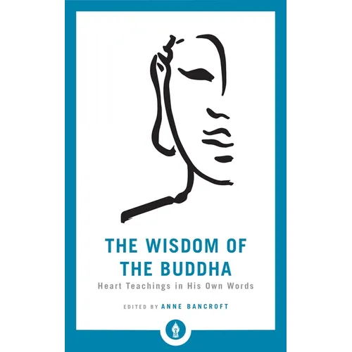 The Wisdom of the Buddha: Heart Teachings in His Own Words