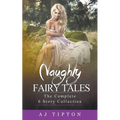 Naughty Fairy Tales: The Complete 6 Story Collection