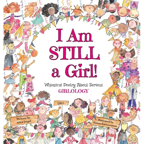 I Am Still a Girl!: Whimsical Poetry About Serious Girlology