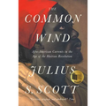 The Common Wind: Afro-American Currents in the Age of the Haitian Revolution