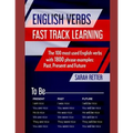 English Verbs: FAST TRACK LEARNING: The 100 most used English verbs with 1800 phrase examples: Past, Present and Future.