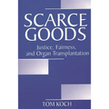 Scarce Goods: Justice, Fairness, and Organ Transplantation