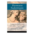 Litauische Geschichten und andere Erzählungen: Die Reise nach Tilsit + Die Magd + Miks Bumbullis + Jons und Erdme + Fröhliche Leut' + Thea + Der verwa