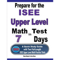 Prepare for the ISEE Upper Level Math Test in 7 Days: A Quick Study Guide with Two Full-Length ISEE Upper Level Math Practice Tests