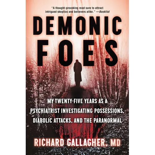 Demonic Foes: My Twenty-Five Years as a Psychiatrist Investigating Possessions, Diabolic Attacks, and the Paranormal