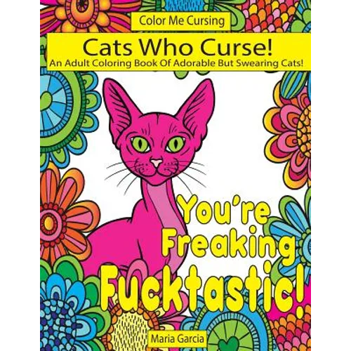 Cats Who Curse!: An Adult Coloring Book Of Adorable But Swearing Cats