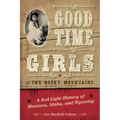 Good Time Girls of the Rocky Mountains: A Red-Light History of Montana, Idaho, and Wyoming