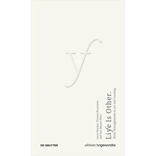 Life Is Other: A/Biotic Entanglements in Art and Curating