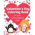 Valentine's Day Coloring Book for your Little Valentine Cutie: Love Themed Activity Book for Artistic Kids on Valentine's Day