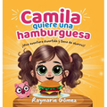 Camila quiere una hamburguesa - ¡Una aventura divertida, llena de ahorros y sorpresas! (Spanish Edition): ¡Aprender a ahorrar nunca fue tan divertido!