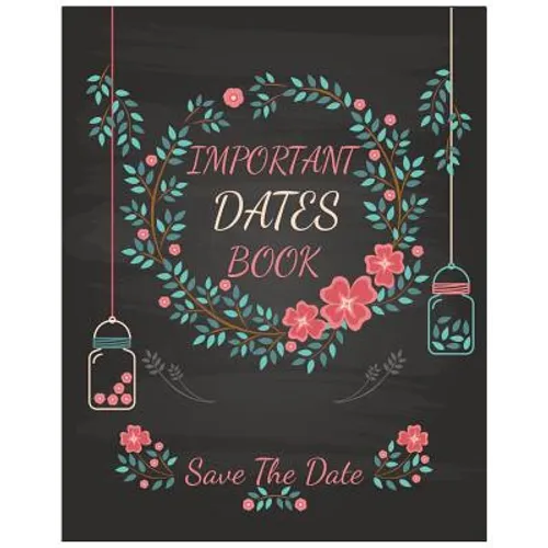 Important Dates Book: Save The Date: Your Life will be better and Never miss an appointment. Then you know The important Dates Book behind your succes