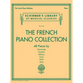 The French Piano Collection 48 Classical Pieces by Chaminade Couperin Debussy Faure Ravel and Satie Schirmer S Library of Musical Classics Vol. 2118 P