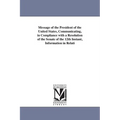 Message of the President of the United States, Communicating, in Compliance with a Resolution of the Senate of the 12th Instant, Information in Relati