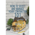 How to Select and Manage Your Contractor 101