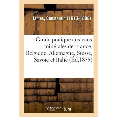 Guide pratique du médecin et du malade aux eaux minérales de France, Belgique, Allemagne, Suisse