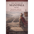 The Battle of Mantinea 362 B.C.: Epaminondas, Thebes, and the Limits of Tactical Victory