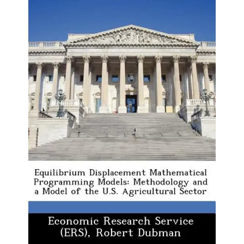 Equilibrium Displacement Mathematical Programming Models: Methodology and a Model of the U.S. Agricultural Sector