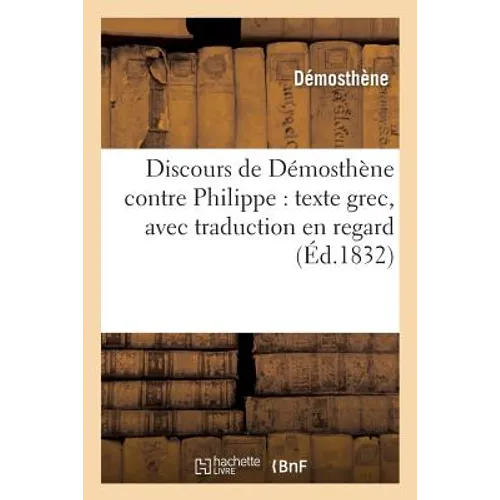 @ Discours de Démosthène Contre Philippe: Texte Grec, Avec Traduction En Regard
