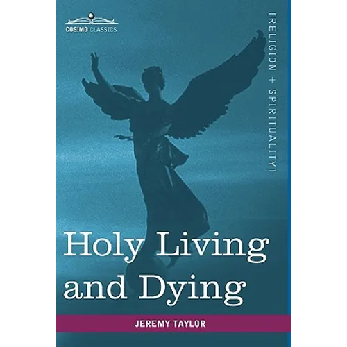 Holy Living and Dying: With Prayers Containing the Whole Duty of a Christian
