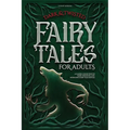 Dark & Twisted Fairy Tales for Adults: A Classic Collection of Dark, Deranged, and Intriguing Fairy Tales Retold