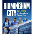 Birmingham City: 150 Years of a Remarkable Football Club
