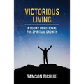Victorious Living: A 90-Day Devotional To Spiritual Growth