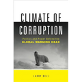 Climate of Corruption: Politics and Power Behind the Global Warming Hoax