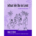 What We Do in Lent: A Child's Activity Book