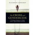The Cross and Gendercide: A Theological Response to Global Violence Against Women and Girls
